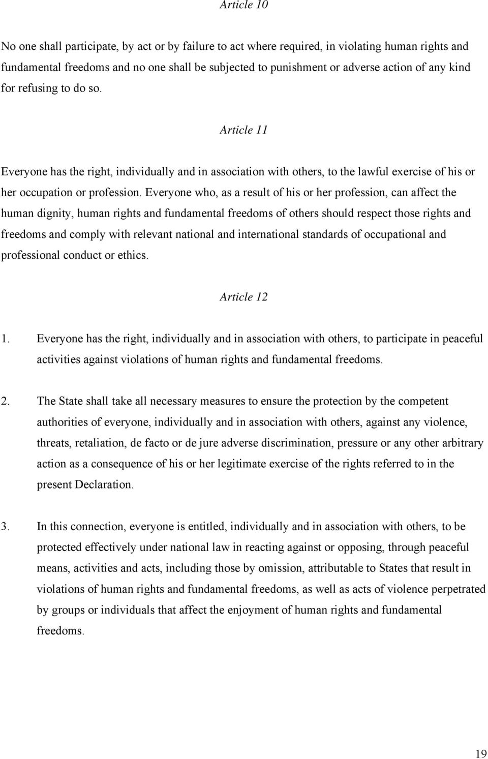 Everyone who, as a result of his or her profession, can affect the human dignity, human rights and fundamental freedoms of others should respect those rights and freedoms and comply with relevant