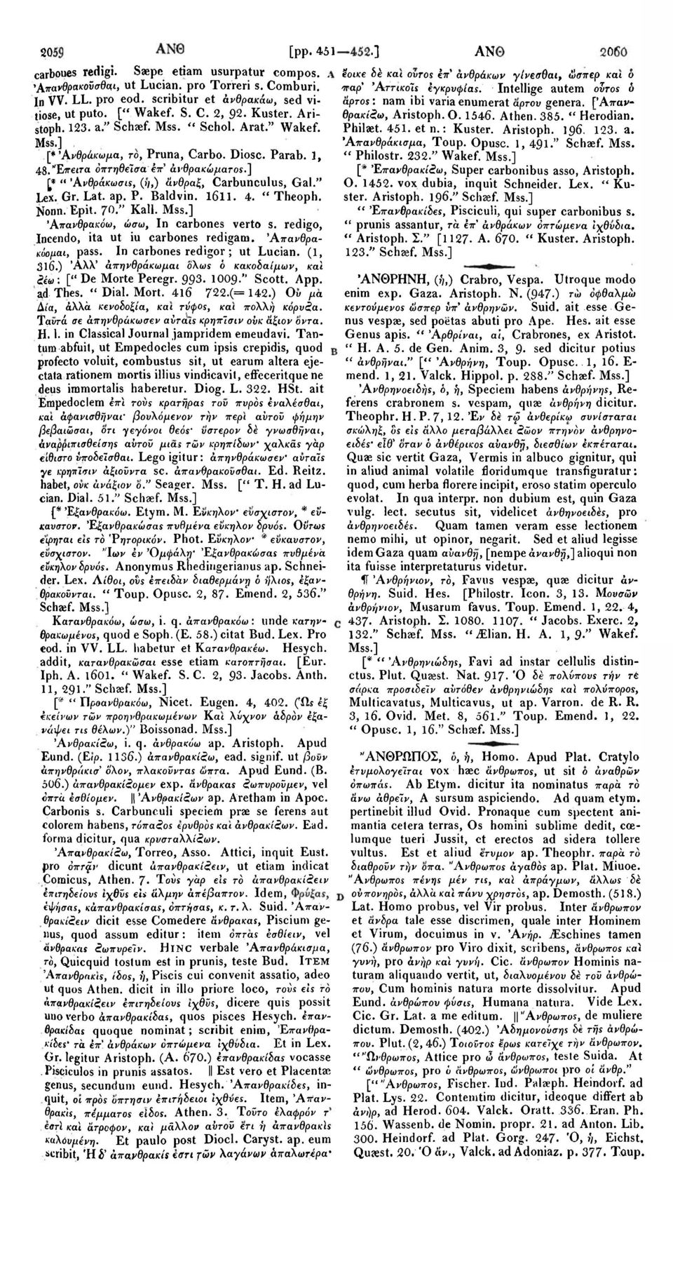 ] I* " Άνθράκωσις, (λ/,) άνθραξ, Carbunculus, Gal." Lex. Gr. Lat. ap. P. Baldvin. l6ll. 4. "Theoph. Nonn. Epit. 70." Kali. Άπανθρακόω, ώσω, In carbones verto s.