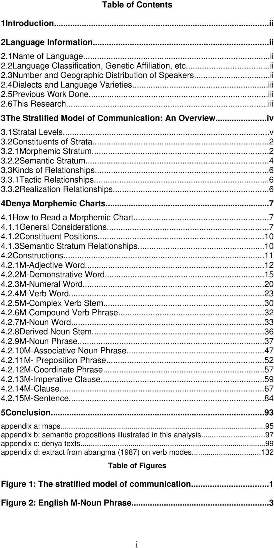 ..2 3.2.1Morphemic Stratum...2 3.2.2Semantic Stratum...4 3.3Kinds of Relationships...6 3.3.1Tactic Relationships...6 3.3.2Realization Relationships...6 4Denya Morphemic Charts...7 4.