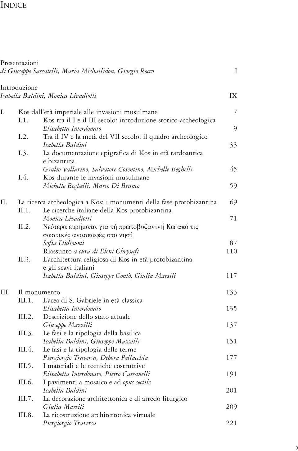 I.3. La documentazione epigrafica di Kos in età tardoantica e bizantina Giulio Vallarino, Salvatore Cosentino, Michelle Beghelli 45