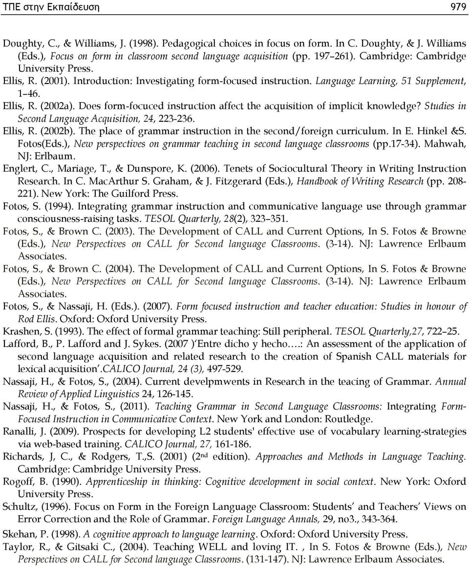 Does form-focuced instruction affect the acquisition of implicit knowledge? Studies in Second Language Acquisition, 24, 223-236. Ellis, R. (2002b).