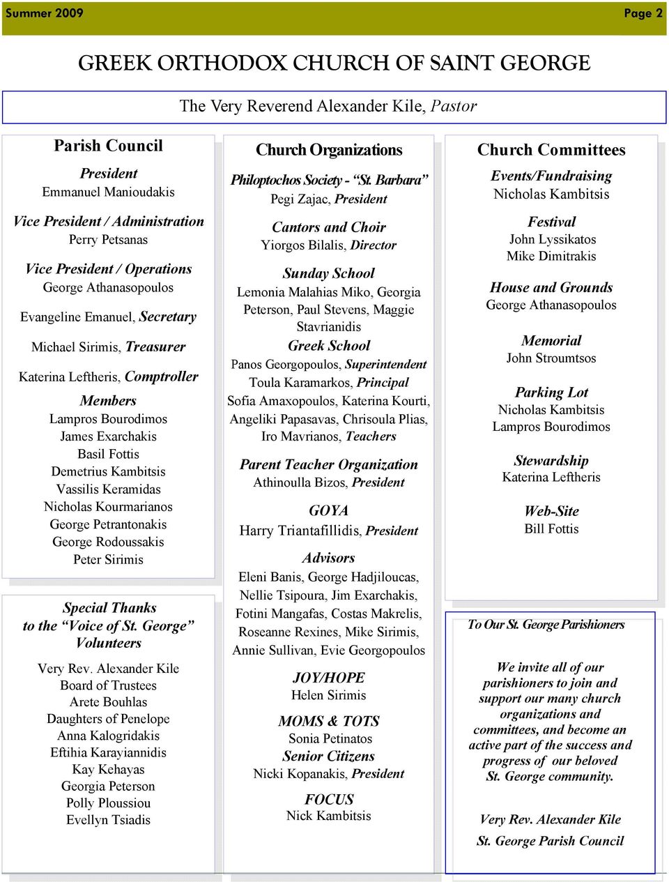 Demetrius Kambitsis Vassilis Keramidas Nicholas Kourmarianos George Petrantonakis George Rodoussakis Peter Sirimis Special Thanks to the Voice of St. George Volunteers Very Rev.