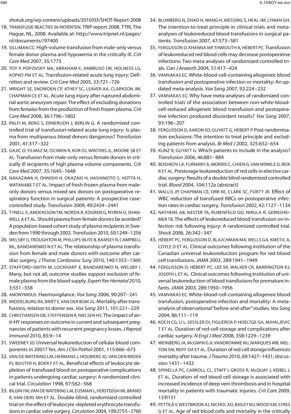 TOY P, POPOVSKY MA, ABRAHAM E, AMBRUSO DR, HOLNESS LG, KOPKO PM ET AL. Transfusion-related acute lung injury: Definition and review. Crit Care Med 2005, 33:721 726 21.