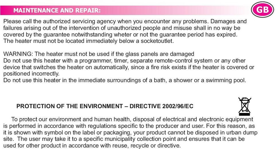 The heater must not be located immediately below a socketoutlet.