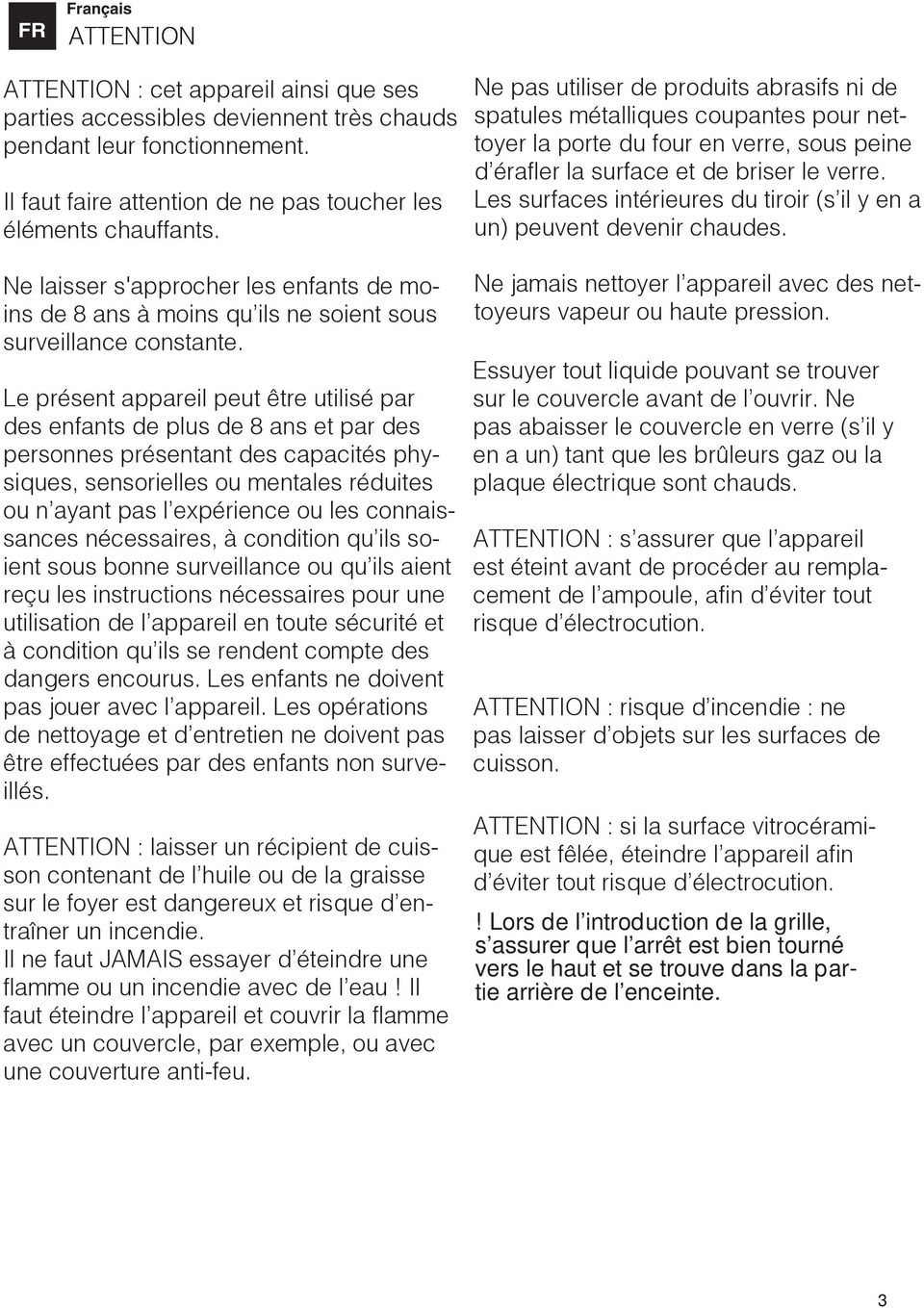 Le présent appareil peut être utilisé par des enfants de plus de 8 ans et par des personnes présentant des capacités physiques, sensorielles ou mentales réduites ou n ayant pas l expérience ou les