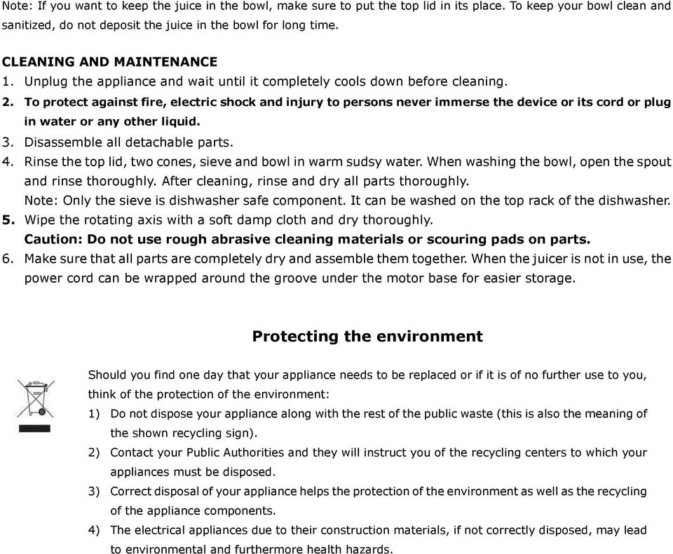 To protect against fire, electric shock and injury to persons never immerse the device or its cord or plug in water or any other liquid. 3. Disassemble all detachable parts. 4.