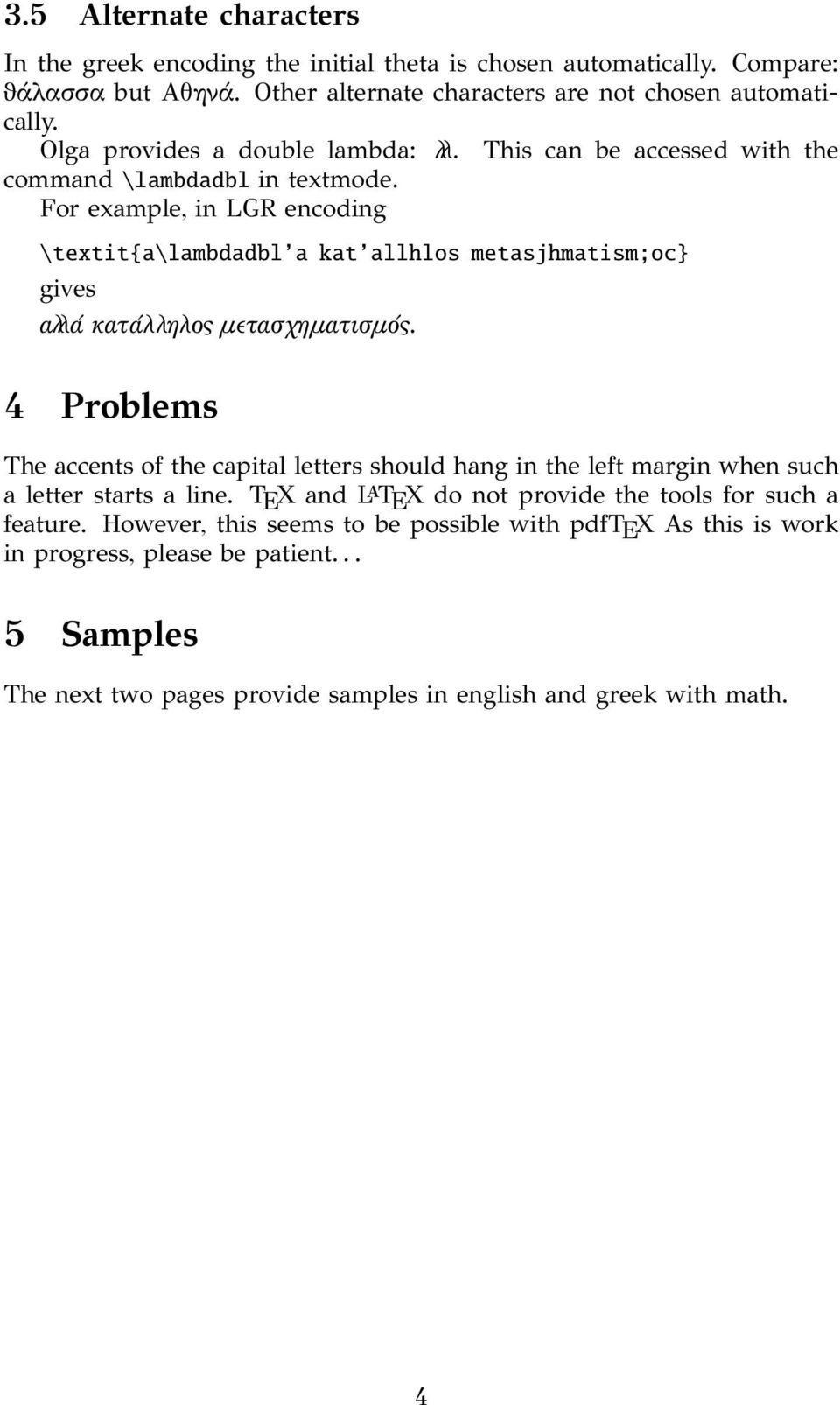 For exmple, in LGR encoding \textit{\lmbddbl kt llhlos metsjhmtism;oc} gives αšά κατάλληλος μετασχηματισμός.