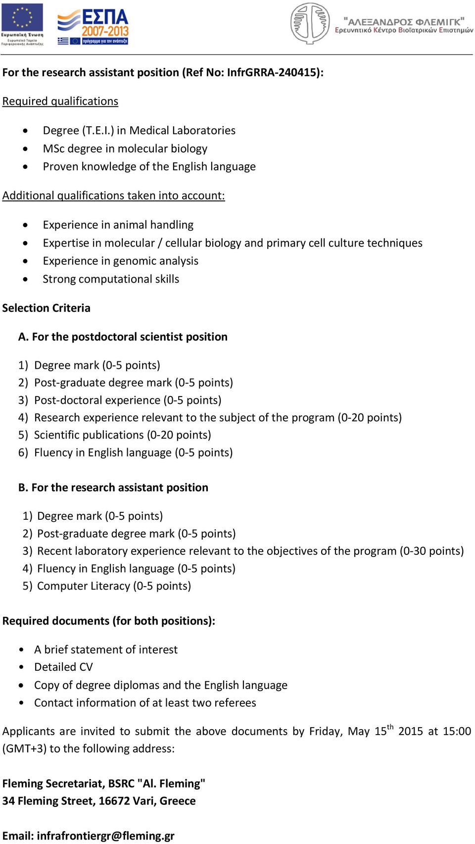 ) in Medical Laboratories MSc degree in molecular biology Proven knowledge of the English language Additional qualifications taken into account: Experience in animal handling Expertise in molecular /