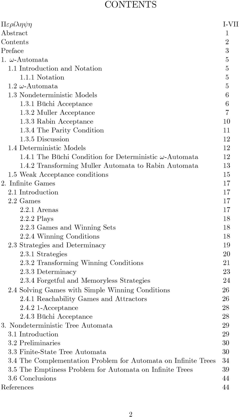 5 Weak Acceptance conditions 15 2. In nite Games 17 2.1 Introduction 17 2.2 Games 17 2.2.1 Arenas 17 2.2.2 Plays 18 2.2.3 Games and Winning Sets 18 2.2.4 Winning Conditions 18 2.