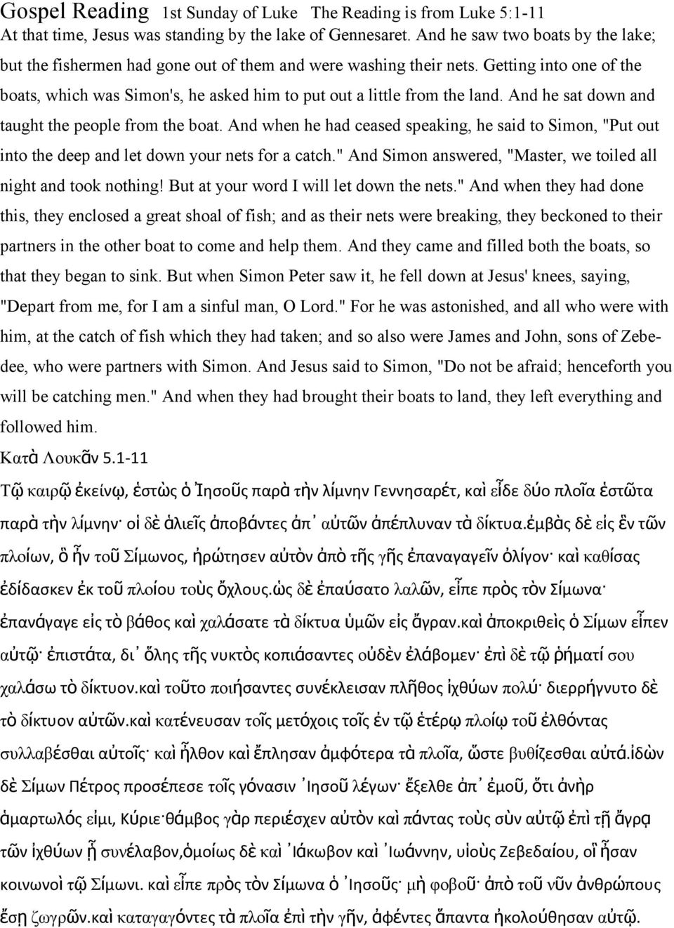 And he sat down and taught the people from the boat. And when he had ceased speaking, he said to Simon, "Put out into the deep and let down your nets for a catch.