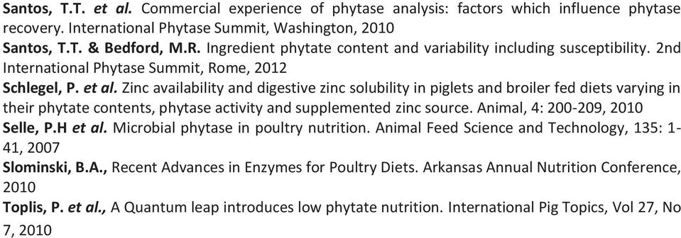Zinc availability and digestive zinc solubility in piglets and broiler fed diets varying in their phytate contents, phytase activity and supplemented zinc source. Animal, 4: 200-209, 2010 Selle, P.
