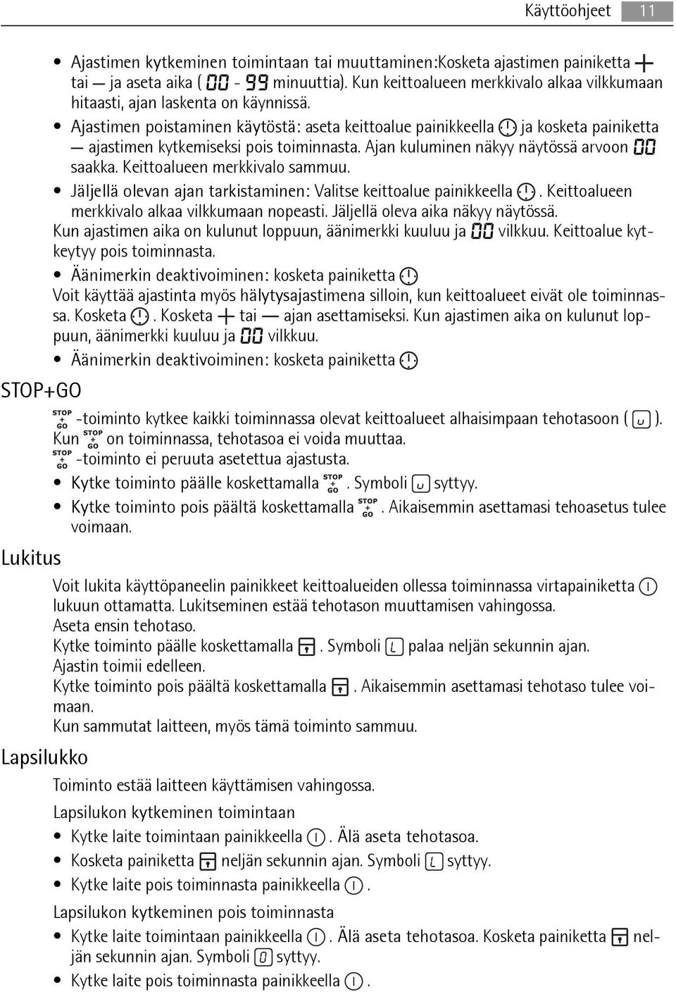 Ajastimen poistaminen käytöstä: aseta keittoalue painikkeella ja kosketa painiketta ajastimen kytkemiseksi pois toiminnasta. Ajan kuluminen näkyy näytössä arvoon 00 saakka.