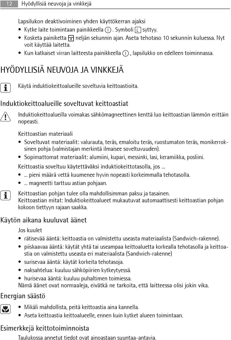 HYÖDYLLISIÄ NEUVOJA JA VINKKEJÄ Käytä induktiokeittoalueille soveltuvia keittoastioita.