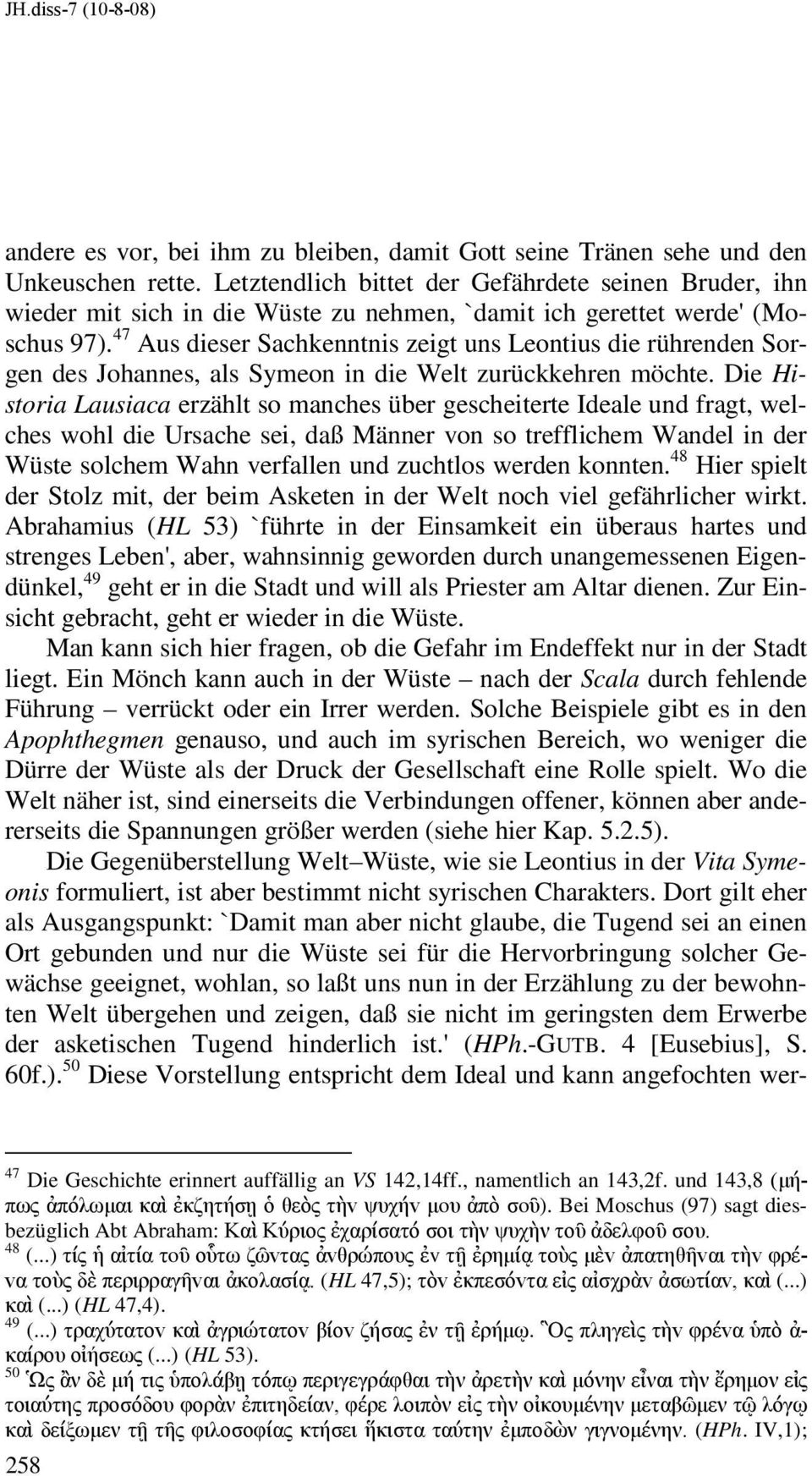 47 Aus dieser Sachkenntnis zeigt uns Leontius die rührenden Sorgen des Johannes, als Symeon in die Welt zurückkehren möchte.