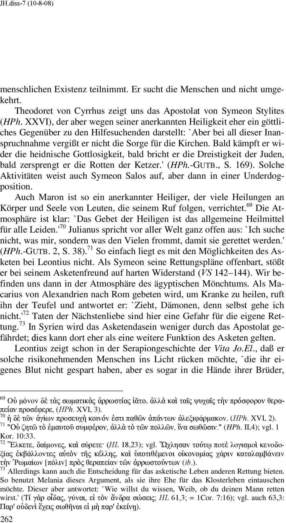 Bald kämpft er wider die heidnische Gottlosigkeit, bald bricht er die Dreistigkeit der Juden, bald zersprengt er die Rotten der Ketzer.' (HPh.-GUTB., S. 169).