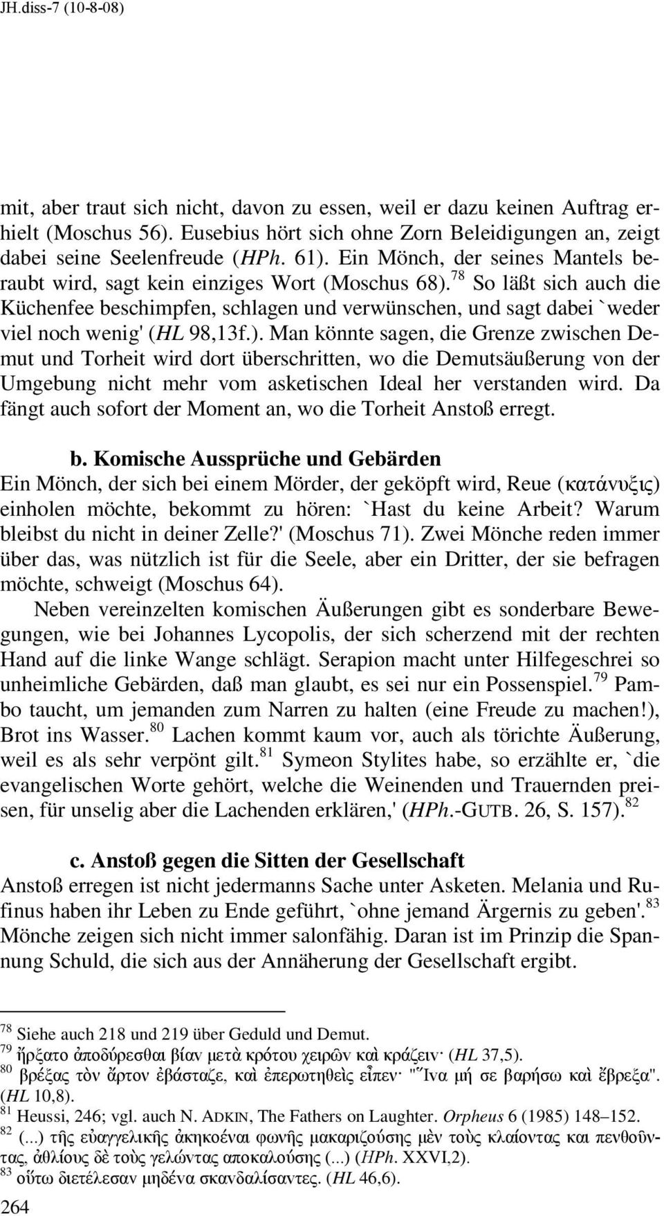 78 So läßt sich auch die Küchenfee beschimpfen, schlagen und verwünschen, und sagt dabei `weder viel noch wenig' (HL 98,13f.).