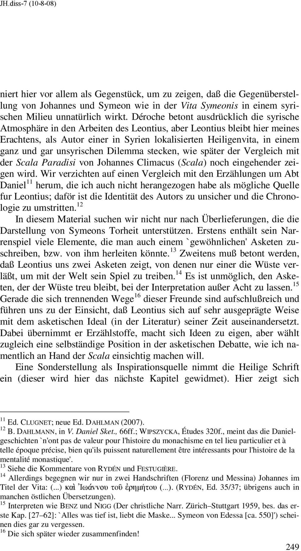 gar unsyrischen Dilemma stecken, wie später der Vergleich mit der Scala Paradisi von Johannes Climacus (Scala) noch eingehender zeigen wird.