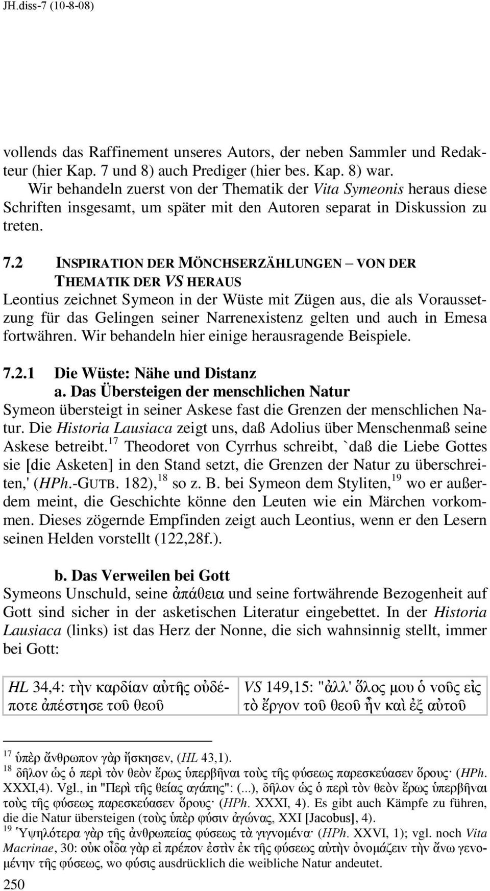 2 INSPIRATION DER MÖNCHSERZÄHLUNGEN VON DER THEMA TIK DER VS HERAUS Leontius zeichnet Symeon in der Wüste mit Zügen aus, die als Voraussetzung für das Gelingen seiner Narrenexistenz gelten und auch