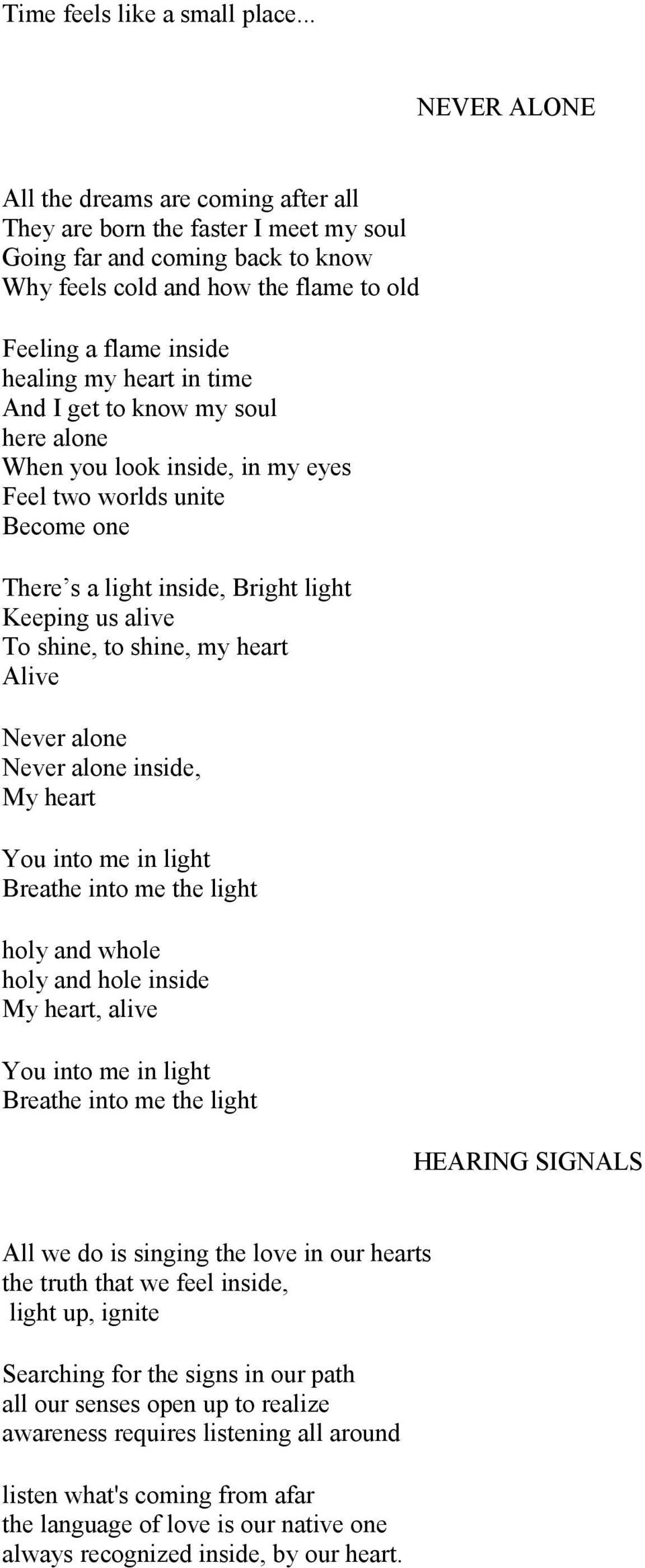 heart in time And I get to know my soul here alone When you look inside, in my eyes Feel two worlds unite Become one There s a light inside, Bright light Keeping us alive To shine, to shine, my heart