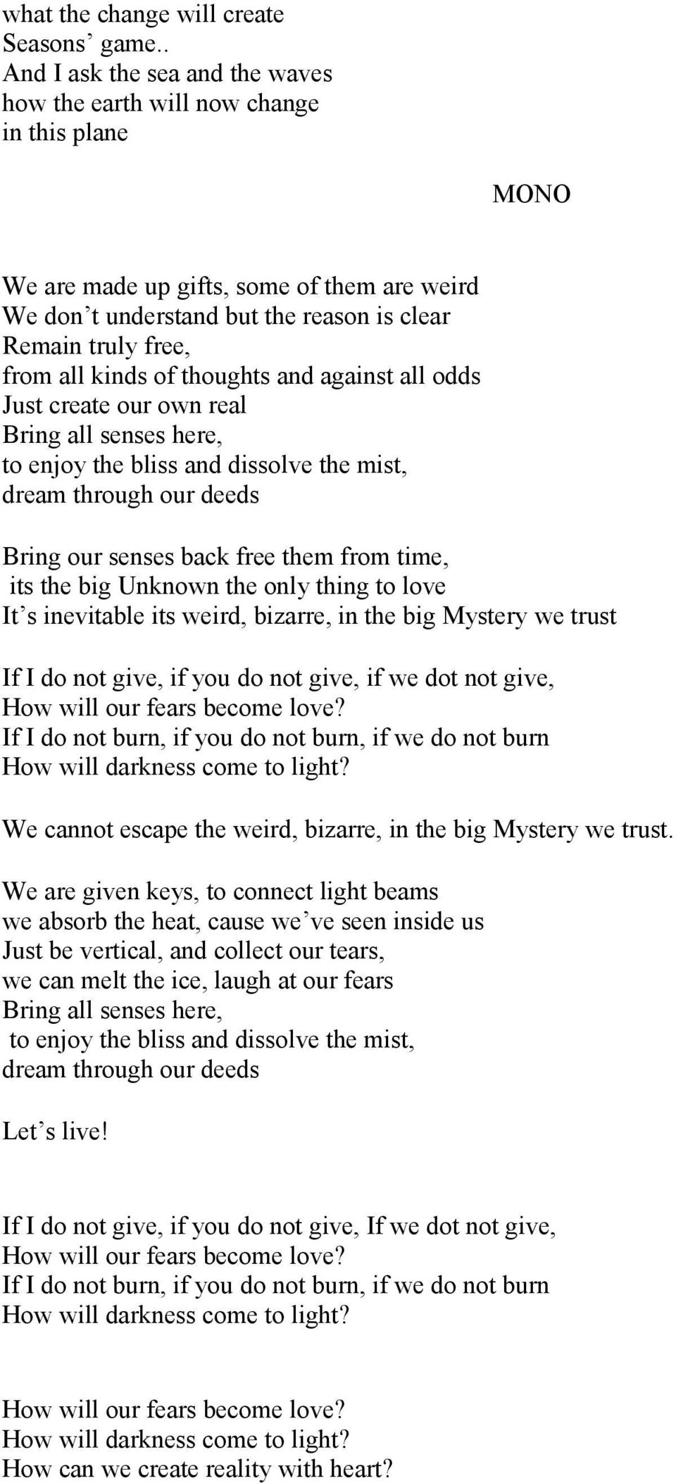 kinds of thoughts and against all odds Just create our own real Bring all senses here, to enjoy the bliss and dissolve the mist, dream through our deeds Bring our senses back free them from time, its