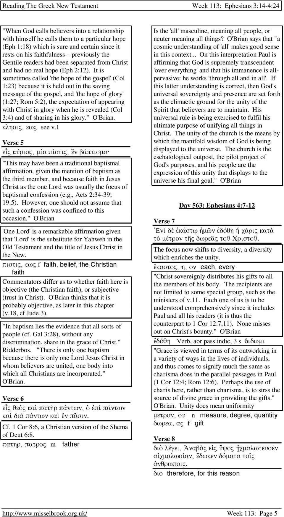 It is sometimes called 'the hope of the gospel' (Col 1:23) because it is held out in the saving message of the gospel, and 'the hope of glory' (1:27; Rom 5:2), the expectation of appearing with