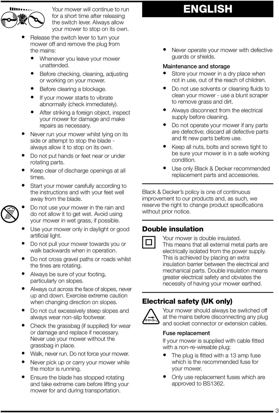 Before clearing a blockage. If your mower starts to vibrate abnormally (check immediately). After striking a foreign object, inspect your mower for damage and make repairs as necessary.