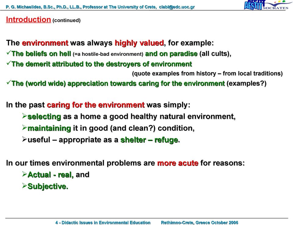 ) In the past caring for the environment was simply: selecting as a home a good healthy natural environment, maintaining it in good (and clean?