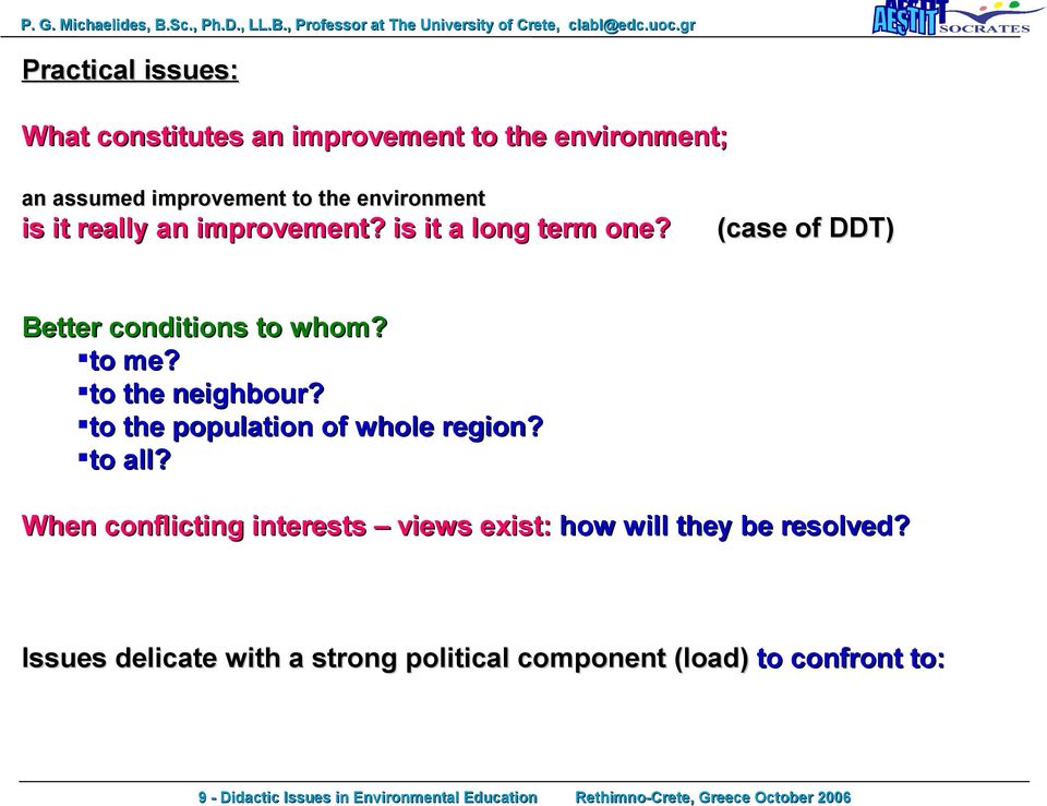 to the population of whole region? to all? When conflicting interests views exist: how will they be resolved?