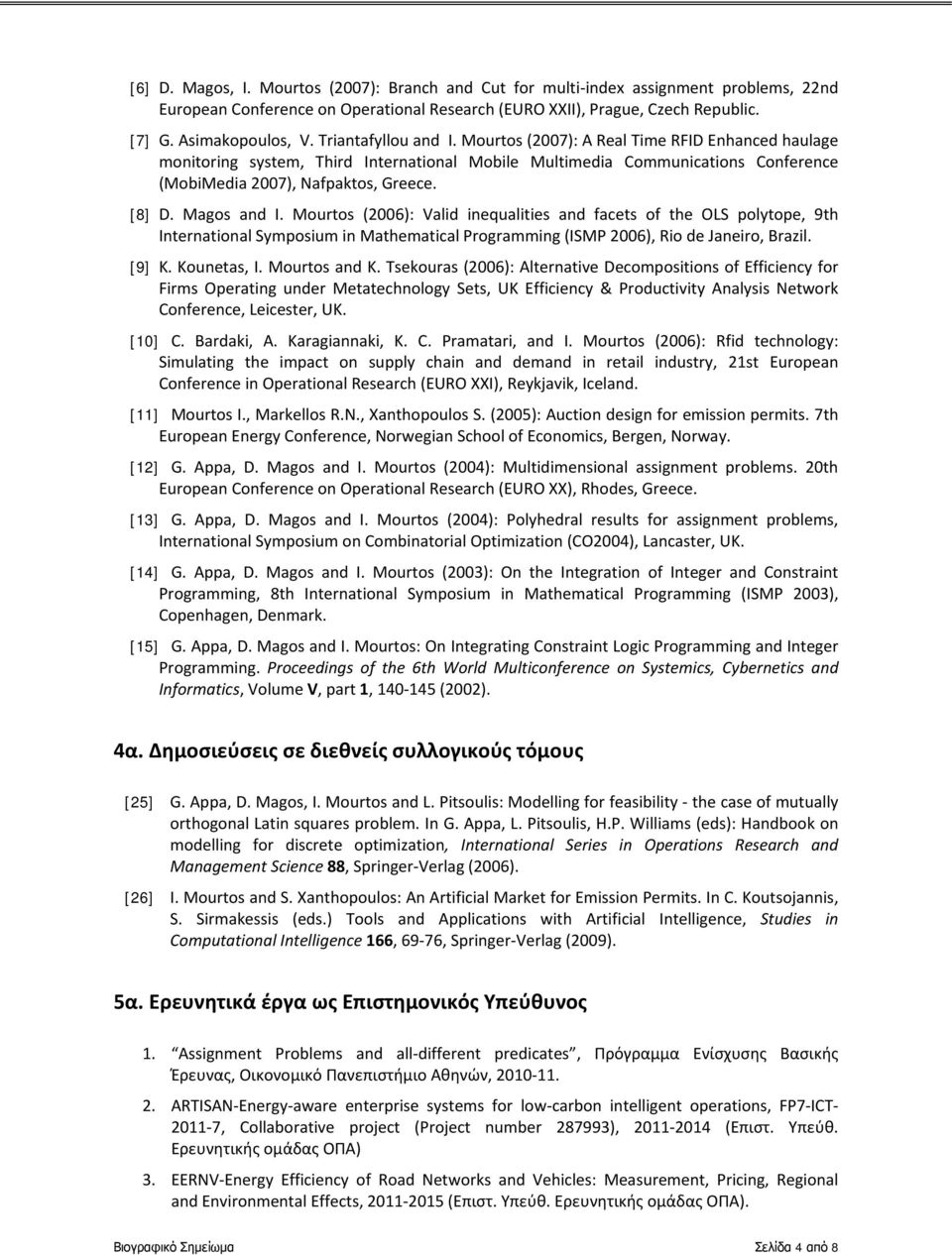 Magos and I. Mourtos (2006): Valid inequalities and facets of the OLS polytope, 9th International Symposium in Mathematical Programming (ISMP 2006), Rio de Janeiro, Brazil. [9] K. Kounetas, I.