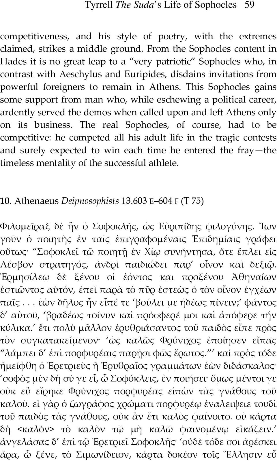 This Sophocles gains some support from man who, while eschewing a political career, ardently served the demos when called upon and left Athens only on its business.