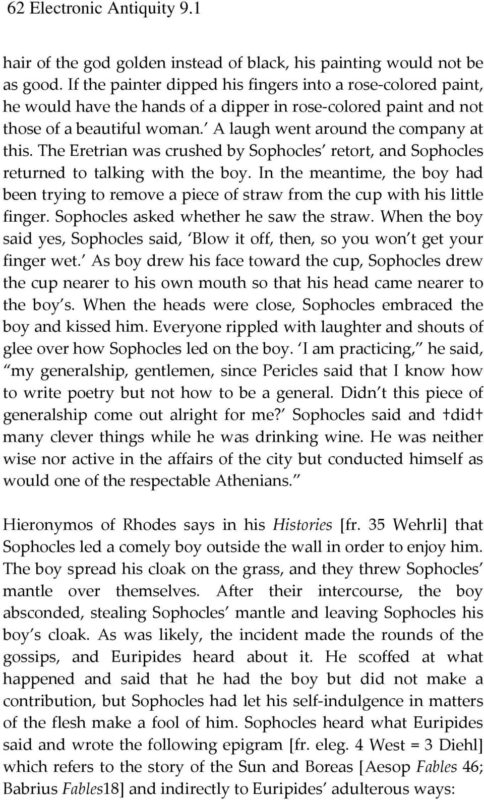 The Eretrian was crushed by Sophocles retort, and Sophocles returned to talking with the boy. In the meantime, the boy had been trying to remove a piece of straw from the cup with his little finger.