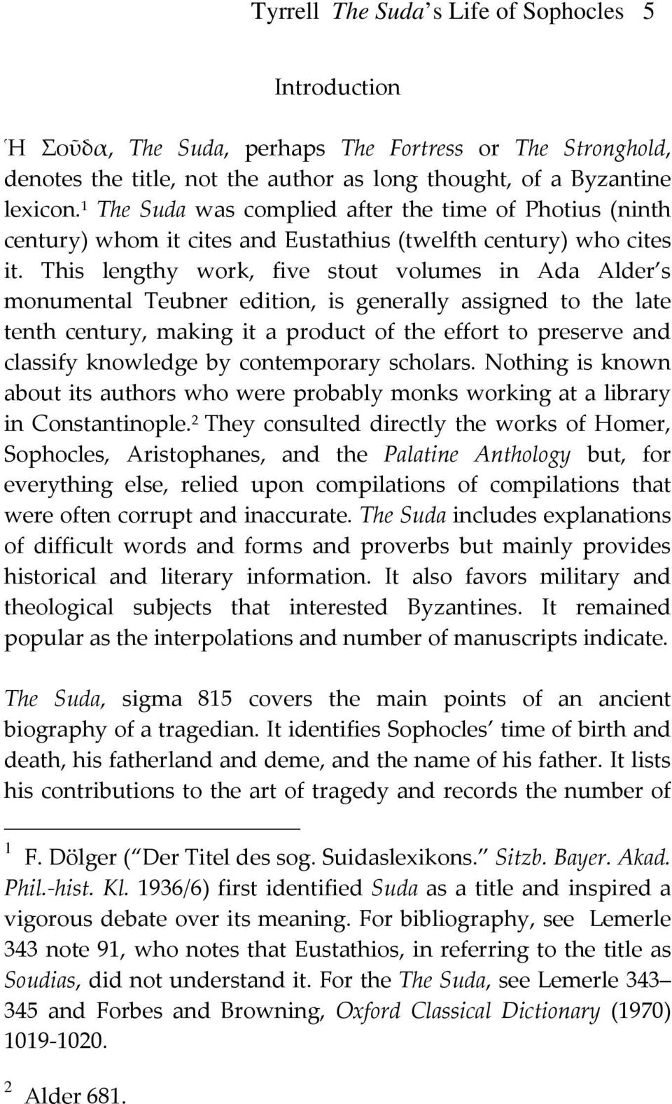 This lengthy work, five stout volumes in Ada Alder s monumental Teubner edition, is generally assigned to the late tenth century, making it a product of the effort to preserve and classify knowledge