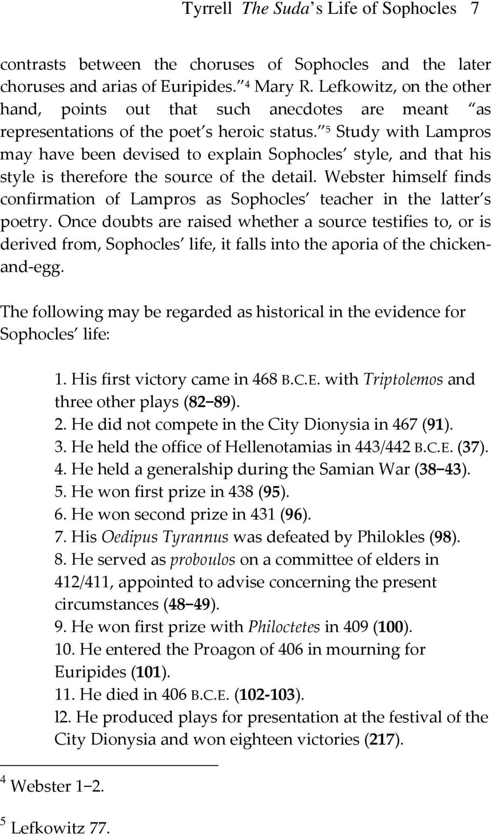 5 Study with Lampros may have been devised to explain Sophocles style, and that his style is therefore the source of the detail.