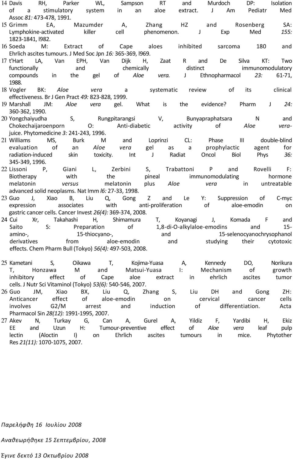 J Med Soc Jpn : 5-9, l99. t'hart LA, Van EPH, Van Dijk H, Zaat R and De Silva KT: Two functionally and chemically distinct immunomodulatory compounds in the gel of Aloe vera. J Ethnopharmacol 2: -, 9.