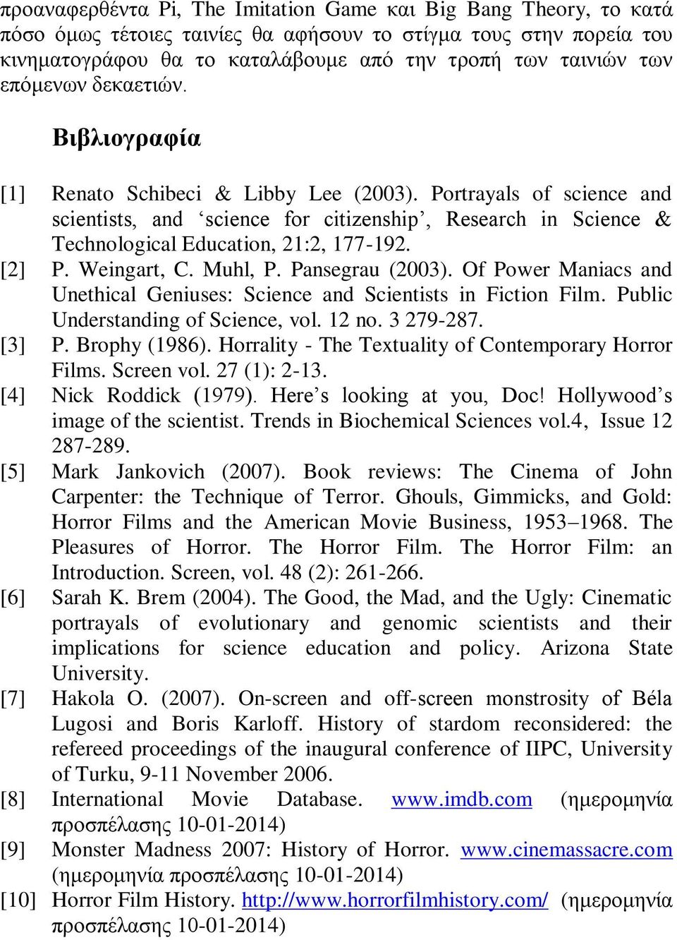 Portrayals of science and scientists, and science for citizenship, Research in Science & Technological Education, 21:2, 177-192. [2] P. Weingart, C. Muhl, P. Pansegrau (2003).