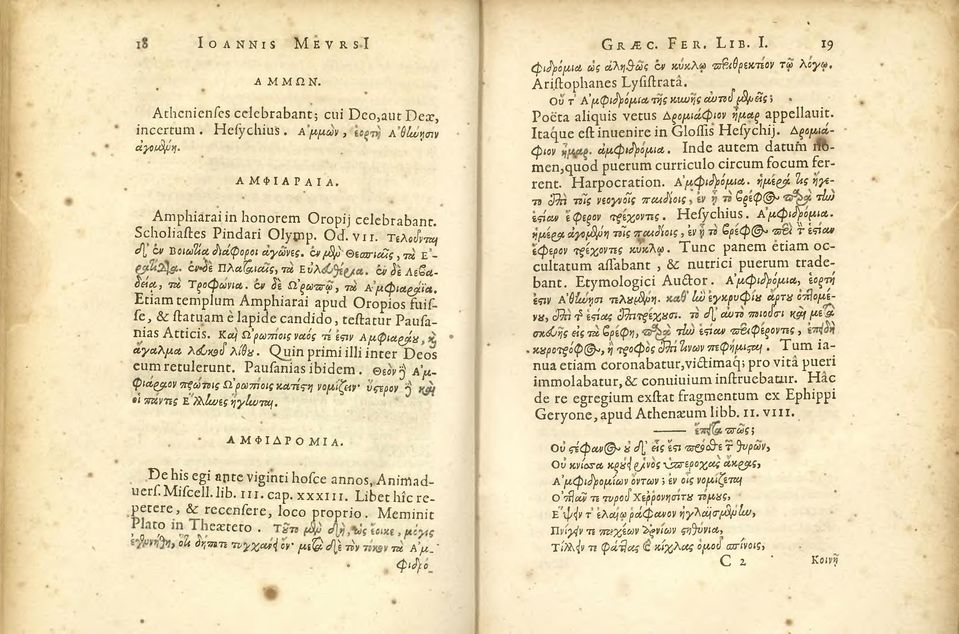 cv & Ω,'ξωντφ, m Α μ φ ια,ζ ρ ΪΛ. Etiam templum Amphiarai apud Oropios fuiffe, & ftatuam e lapide candido, teftatur Paufallias Atticis. Kcq Ω, ρωτποιςναές τί t$jv Αμφια^βίχ α γ α λ μ α λ< κ$(ϊ λίθ χ.