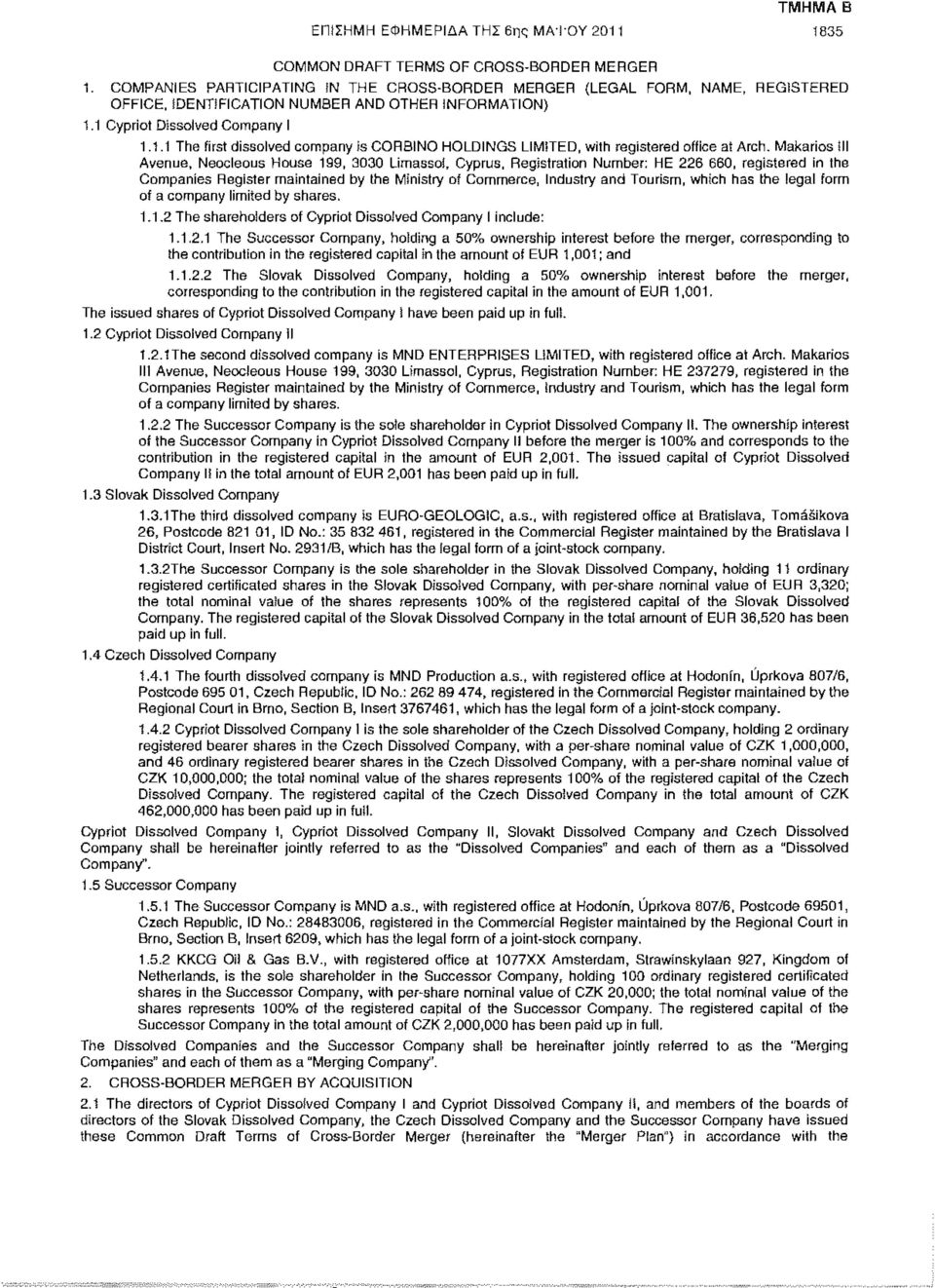 1 Cypriot Dissolved Company I 1.1.1 The first dissolved company is CORBINO HOLDINGS LIMITED, with registered office at Arch.