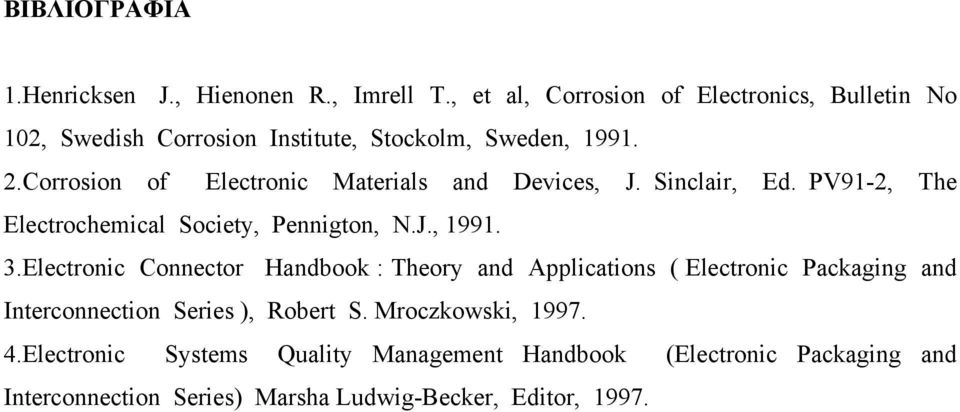 Corrosion of Electronic Materials and Devices, J. Sinclair, Ed. PV91-2, The Electrochemical Society, Pennigton, N.J., 1991. 3.