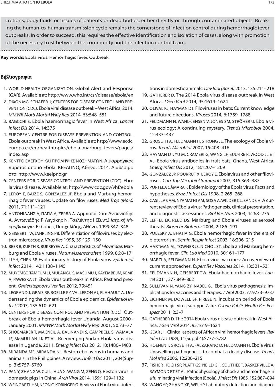 Ebola virus ecology: A continuing mystery. Trends Microbiol 2004, 12:433 437 22. GROSETH A, FELDMANN H, STRONG JE. The ecology of Ebola virus. Trends Microbiol 2007, 15:408 416 23.