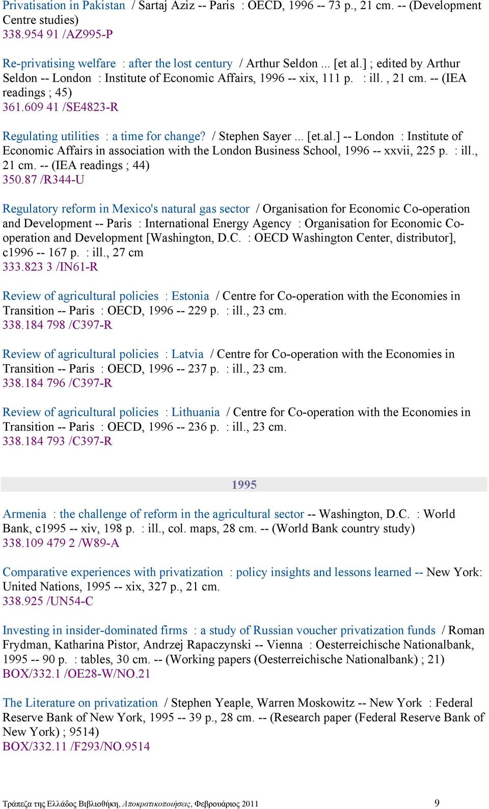 609 41 /SE4823-R Regulating utilities : a time for change? / Stephen Sayer... [et.al.] -- London : Institute of Economic Affairs in association with the London Business School, 1996 -- xxvii, 225 p.