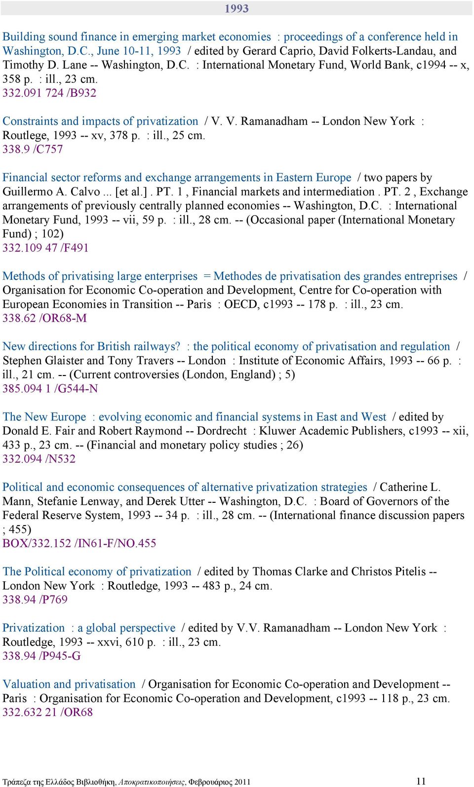 V. Ramanadham -- London New York : Routlege, 1993 -- xv, 378 p. : ill., 25 cm. 338.9 /C757 Financial sector reforms and exchange arrangements in Eastern Europe / two papers by Guillermo A. Calvo.