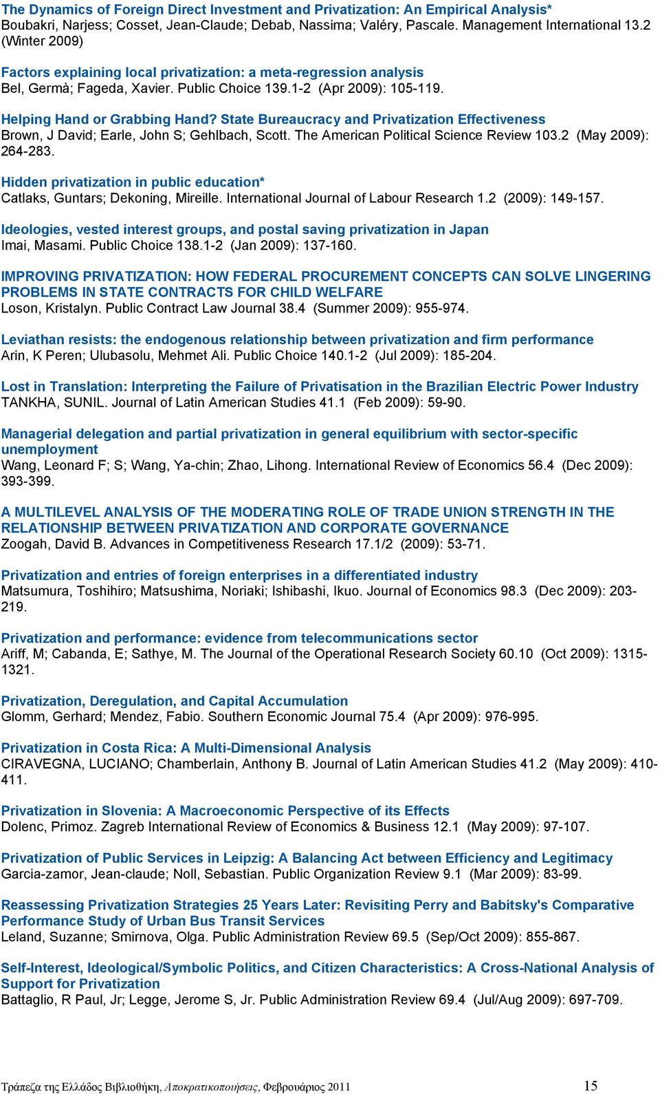 State Bureaucracy and Privatization Effectiveness Brown, J David; Earle, John S; Gehlbach, Scott. The American Political Science Review 103.2 (May 2009): 264-283.