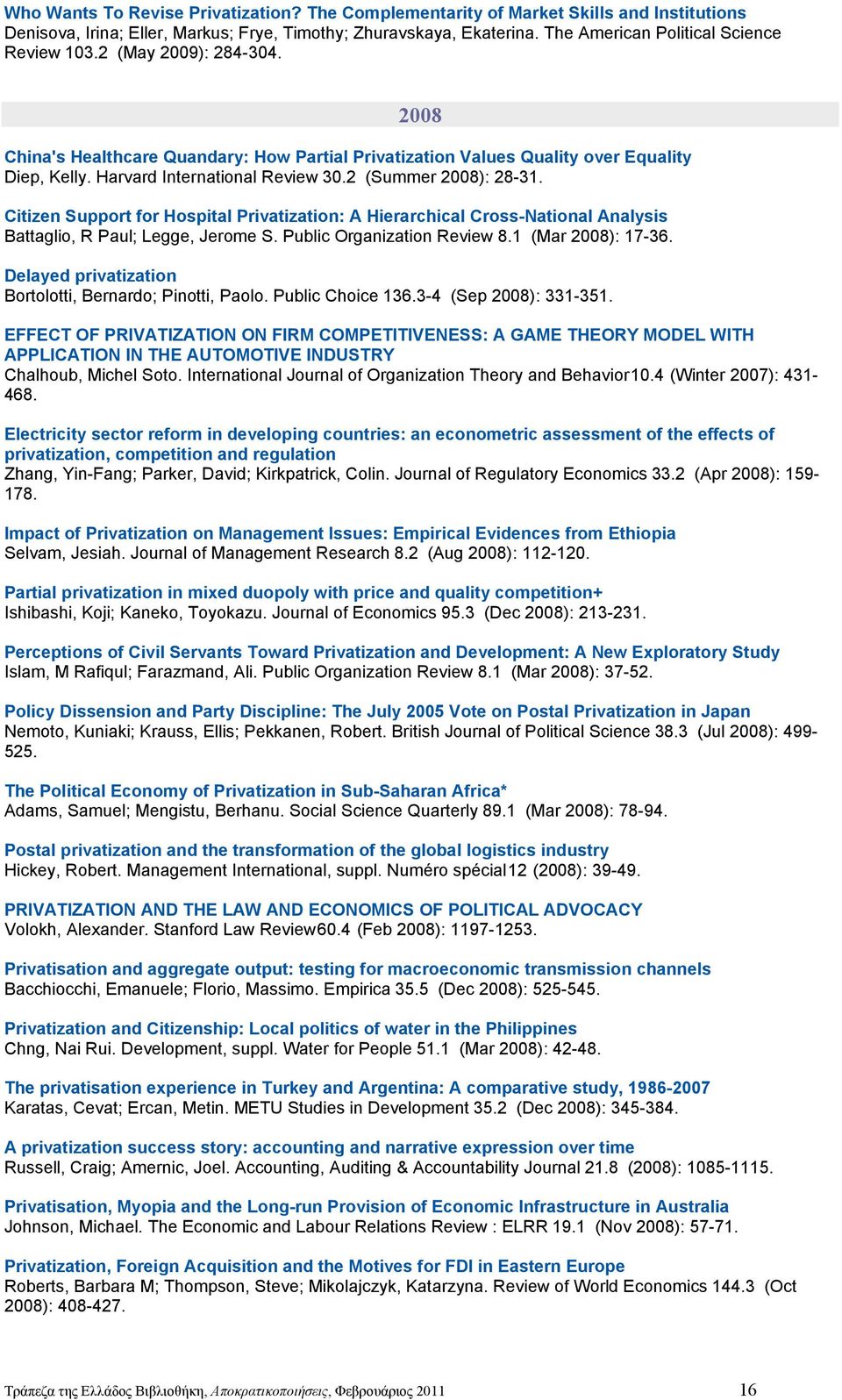 2 (Summer 2008): 28-31. Citizen Support for Hospital Privatization: A Hierarchical Cross-National Analysis Battaglio, R Paul; Legge, Jerome S. Public Organization Review 8.1 (Mar 2008): 17-36.