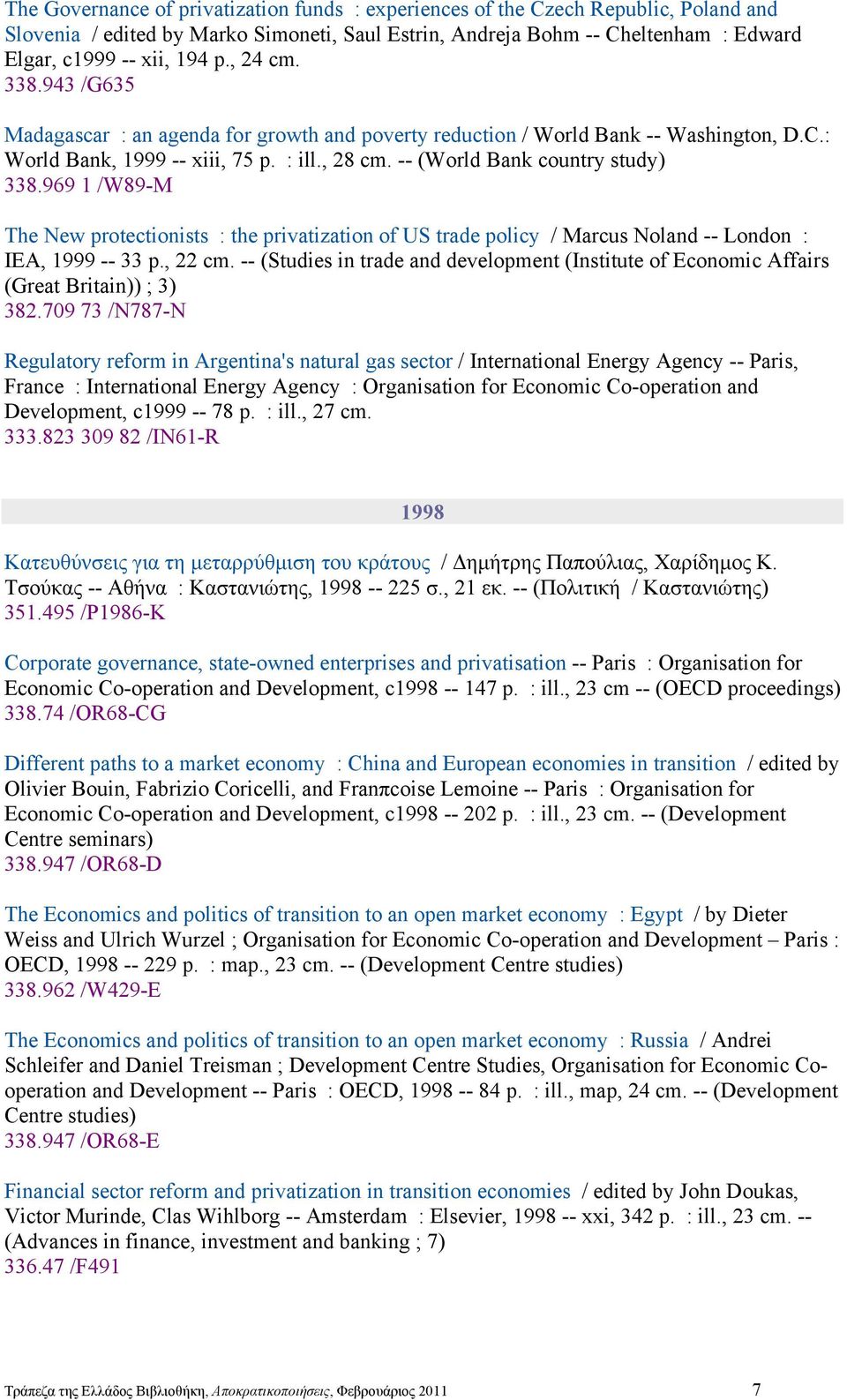 969 1 /W89-M The New protectionists : the privatization of US trade policy / Marcus Noland -- London : IEA, 1999 -- 33 p., 22 cm.