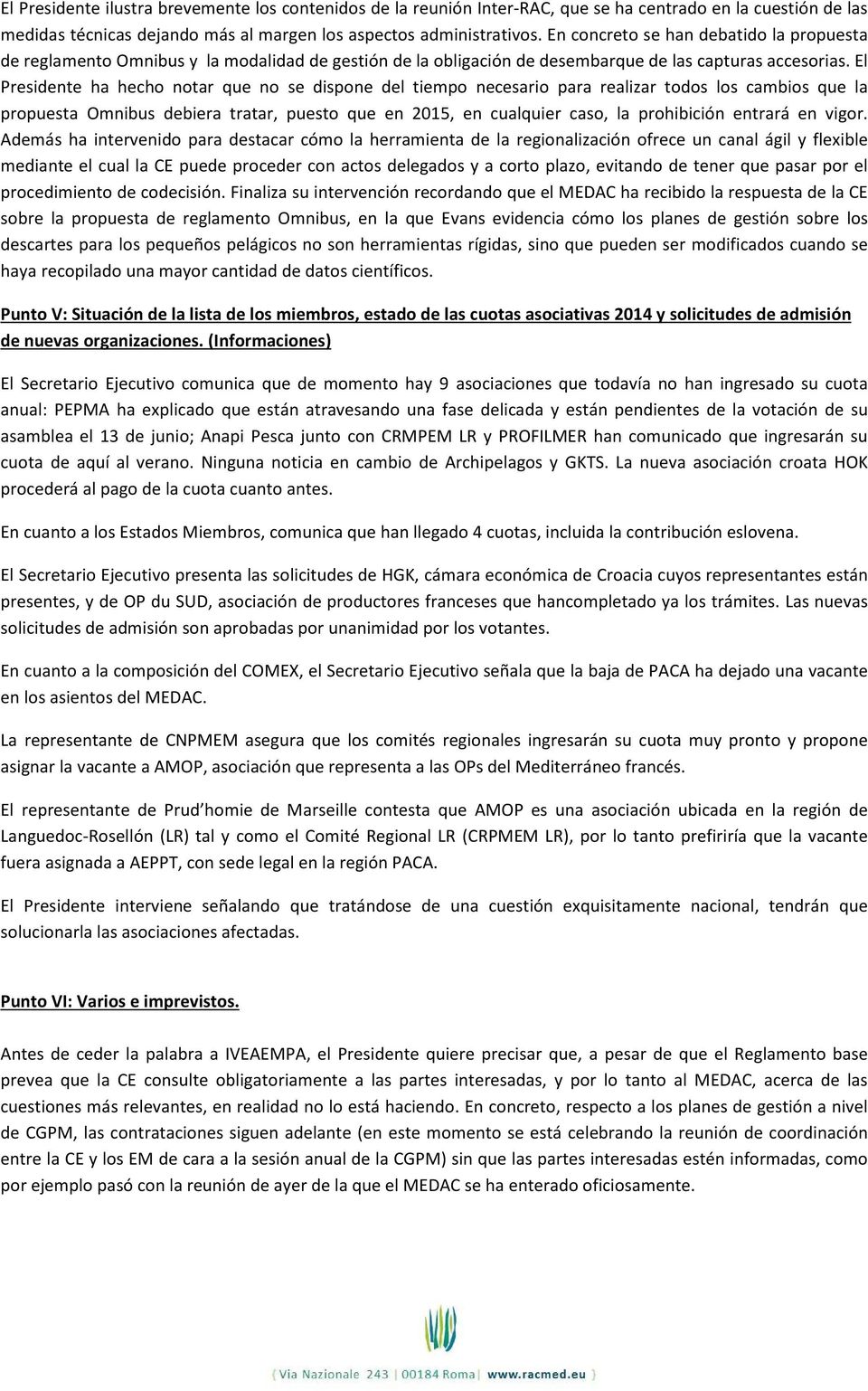 El Presidente ha hecho notar que no se dispone del tiempo necesario para realizar todos los cambios que la propuesta Omnibus debiera tratar, puesto que en 2015, en cualquier caso, la prohibición