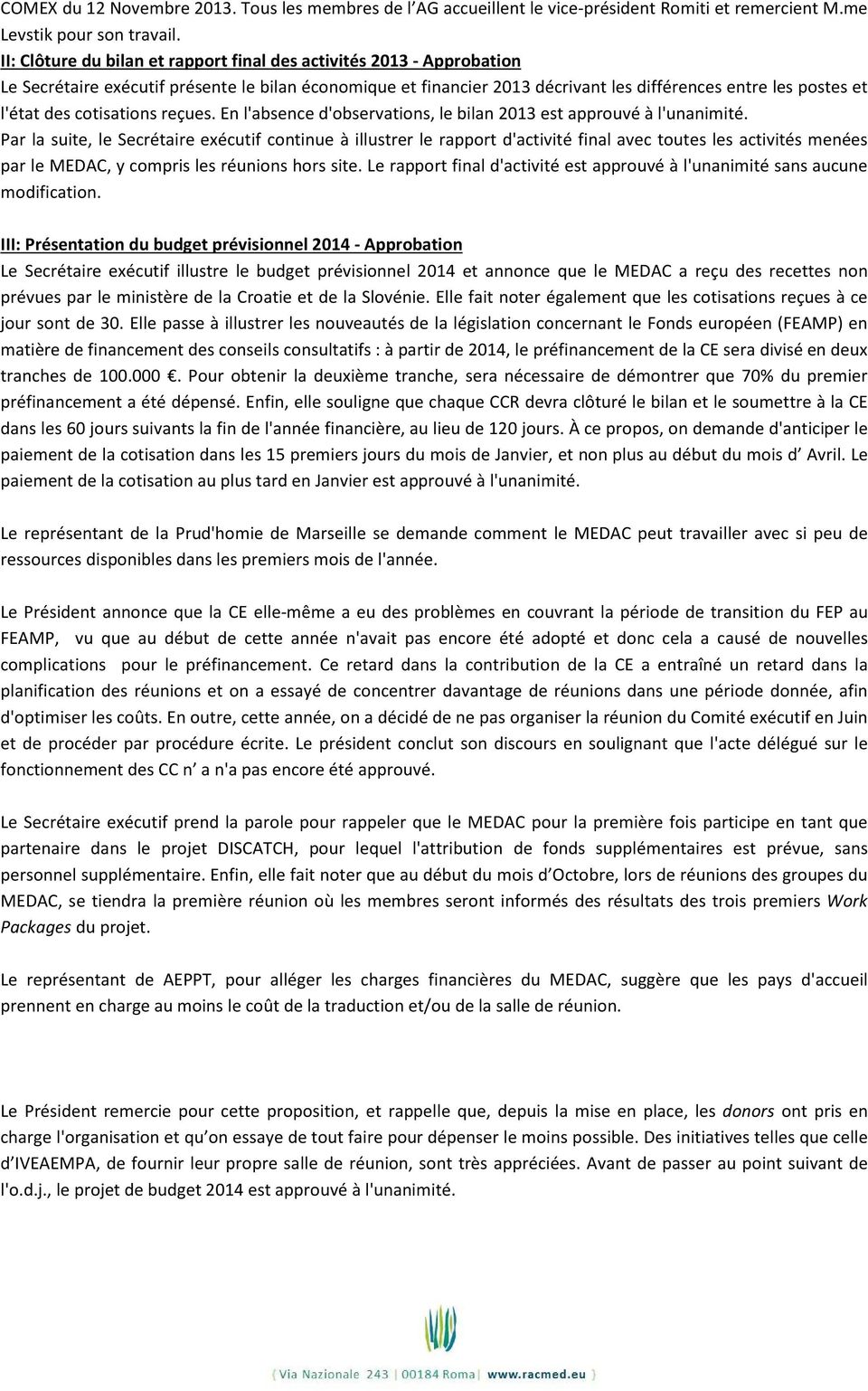 cotisations reçues. En l'absence d'observations, le bilan 2013 est approuvé à l'unanimité.