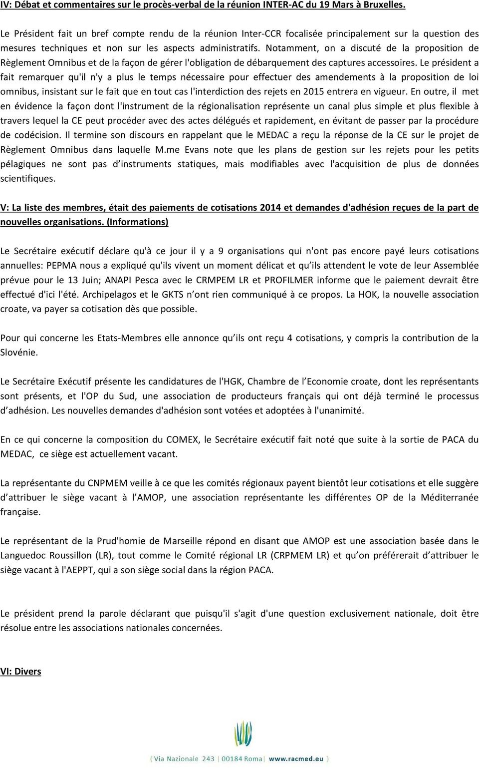 Notamment, on a discuté de la proposition de Règlement Omnibus et de la façon de gérer l'obligation de débarquement des captures accessoires.