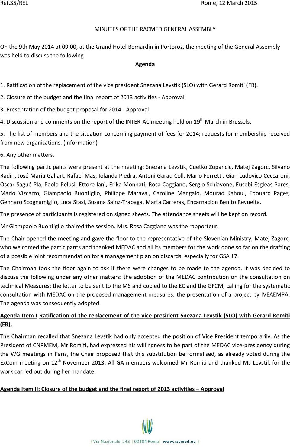 Closure of the budget and the final report of 2013 activities - Approval 3. Presentation of the budget proposal for 2014 - Approval 4.