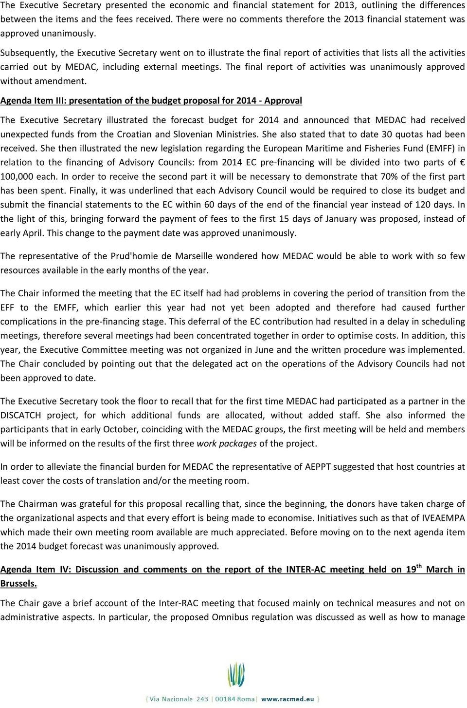 Subsequently, the Executive Secretary went on to illustrate the final report of activities that lists all the activities carried out by MEDAC, including external meetings.