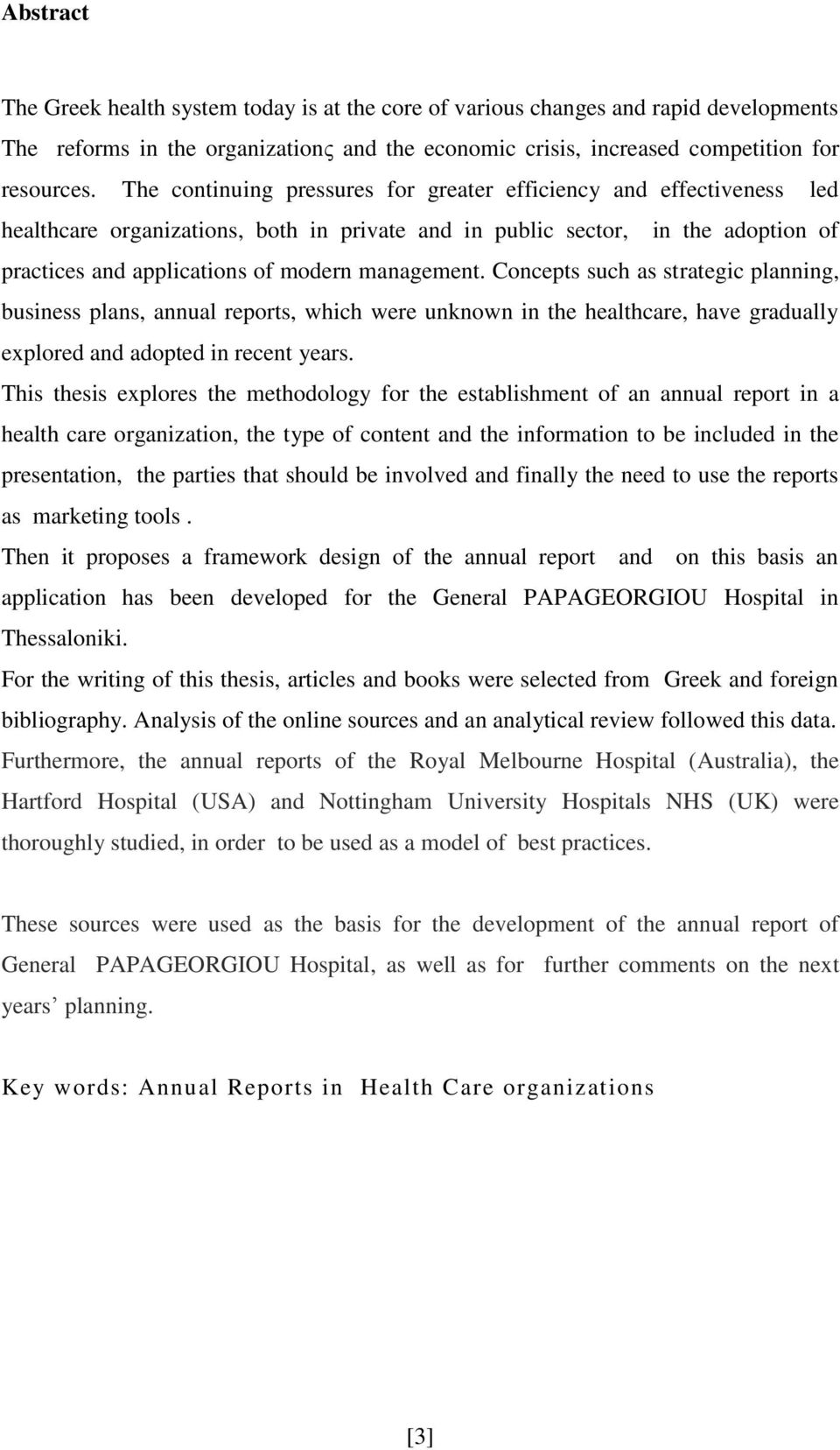 management. Concepts such as strategic planning, business plans, annual reports, which were unknown in the healthcare, have gradually explored and adopted in recent years.